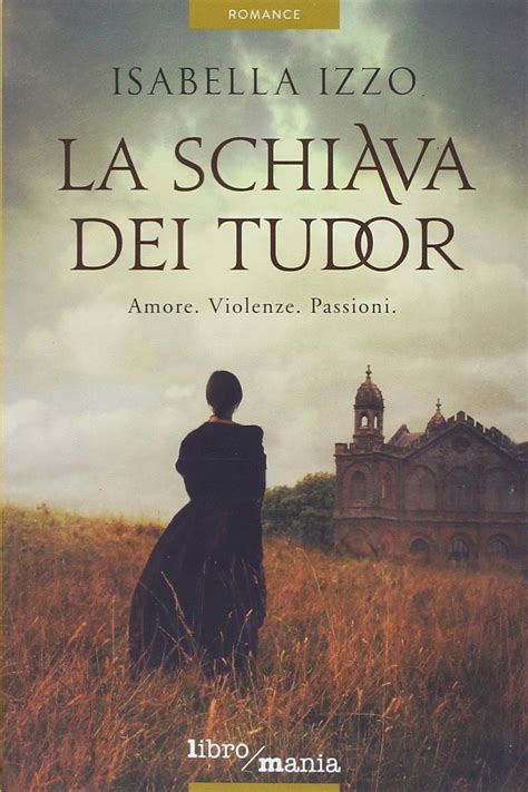 Recensione: LA SCHIAVA DEI TUDOR di Isabella Izzo